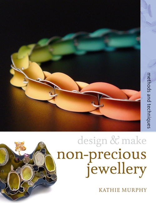 Design and Make Non-precious Jewellery, book by Kathie Murphy